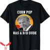 Corn Pop Was A Bad Dude T-Shirt Joe Biden Funny Political
