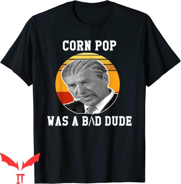 Corn Pop Was A Bad Dude T-Shirt Joe Biden Funny Political