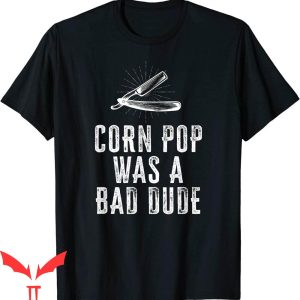 Corn Pop Was A Bad Dude T-Shirt Joe Biden Parody Cool Meme