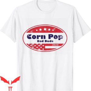 Corn Pop Was A Bad Dude T-Shirt Joe Biden Parody Cool Tee