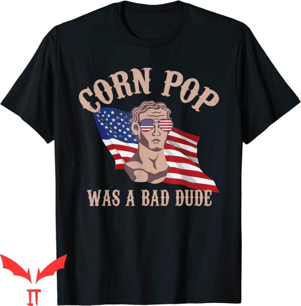 Corn Pop Was A Bad Dude T-Shirt US Flag Sunglasses Political