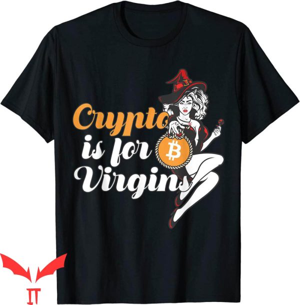 Crypto Is For Virgins T-Shirt Bitcoin Sexy Funny Vintage Tee