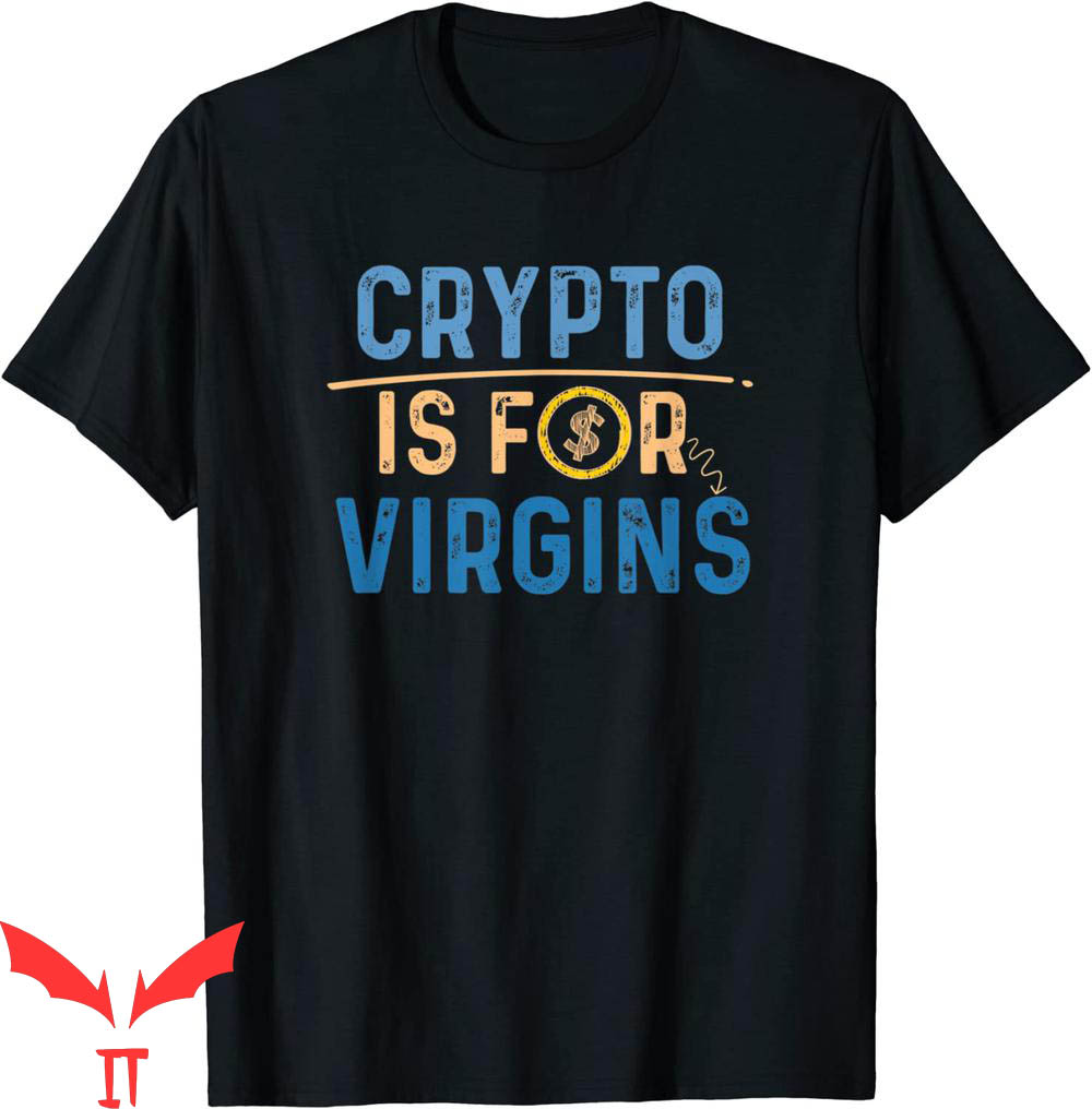 Crypto Is For Virgins T-Shirt Colored Dollars Tee Shirt