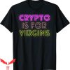 Crypto Is For Virgins T-Shirt Cool Retro Graphic Tee Shirt