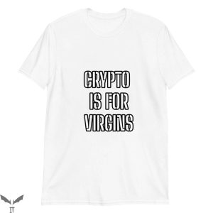 Crypto Is For Virgins T-Shirt Crypto Cool Graphic Tee Shirt