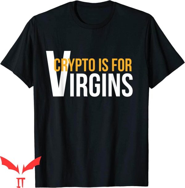 Crypto Is For Virgins T-Shirt Crypto Design Tee Shirt