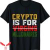 Crypto Is For Virgins T-Shirt Crypto Is For Millionaires Tee