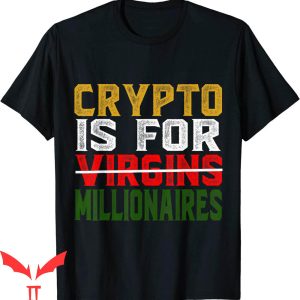 Crypto Is For Virgins T-Shirt Crypto Is For Millionaires Tee