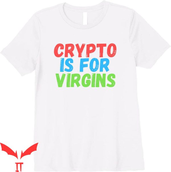 Crypto Is For Virgins T-Shirt Crypto and NFT Cryptocurrency