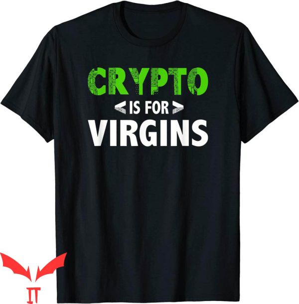 Crypto Is For Virgins T-Shirt Cryptocurrency Bitcoin T-Shirt