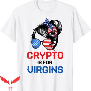 Crypto Is For Virgins T-Shirt Cryptocurrency Messy Bun Tee