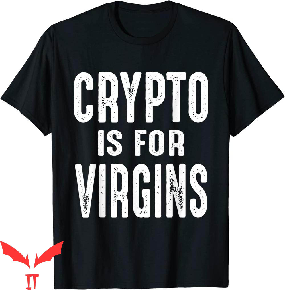 Crypto Is For Virgins T-Shirt Cryptocurrency Miners Trader