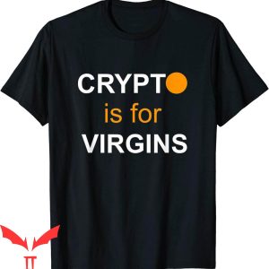Crypto Is For Virgins T-Shirt Cryptocurrency Tee Shirt