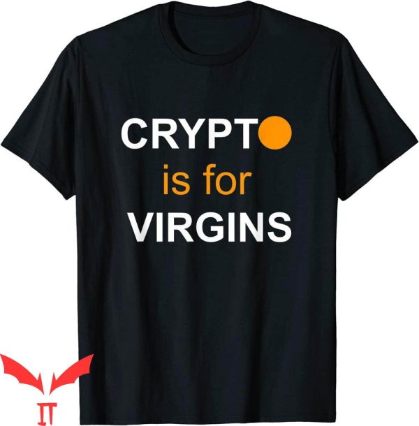 Crypto Is For Virgins T-Shirt Cryptocurrency Tee Shirt