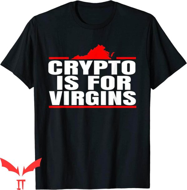 Crypto Is For Virgins T-Shirt Funny Crypto Lovers Tee Shirt