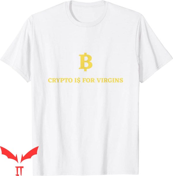 Crypto Is For Virgins T-Shirt Funny Crypto Quote Tee Shirt