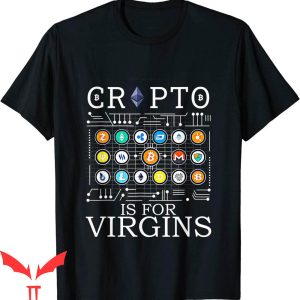 Crypto Is For Virgins T-Shirt Funny Cryptocurrency Jokes Tee
