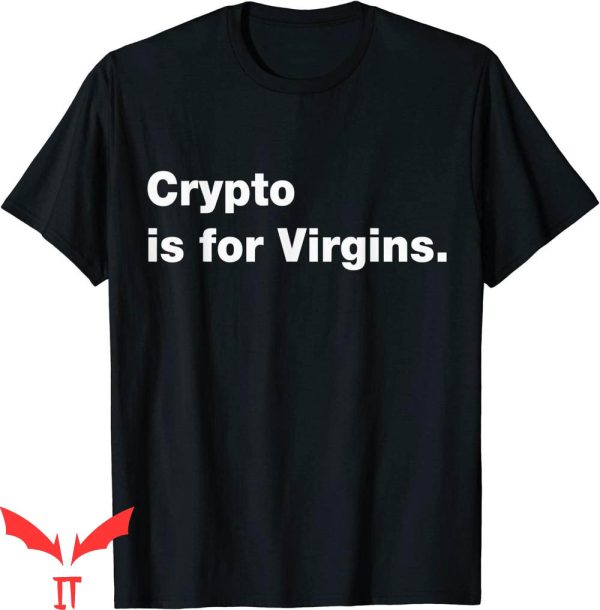Crypto Is For Virgins T-Shirt Funny Cryptocurrency Quote Tee