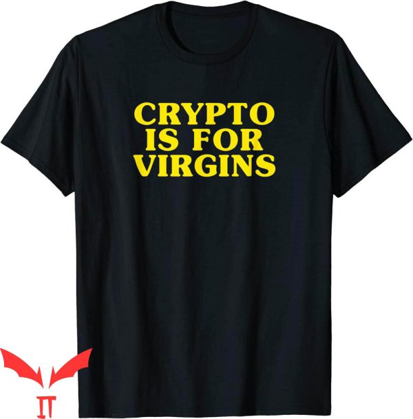 Crypto Is For Virgins T-Shirt Funny Graphic Tee Shirt