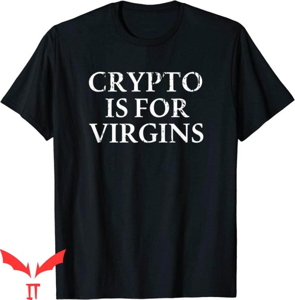 Crypto Is For Virgins T-Shirt Funny Style Graphic Tee Shirt