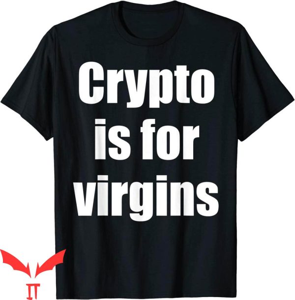 Crypto Is For Virgins T-Shirt Get A 9-5 And Shut Up T-Shirt