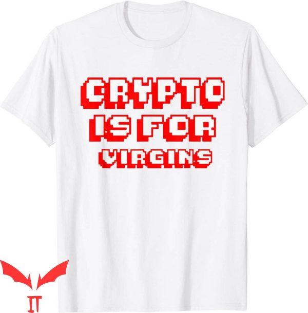 Crypto Is For Virgins T-Shirt Retro Gamer Graphic Tee Shirt