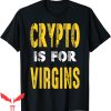 Crypto Is For Virgins T-Shirt Vintage Cryptocurrency Trader