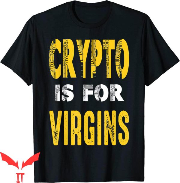 Crypto Is For Virgins T-Shirt Vintage Cryptocurrency Trader
