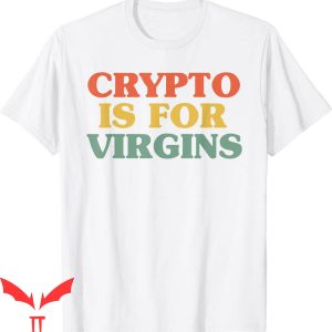 Crypto Is For Virgins T-Shirt Vintage Funny Crypto Tee Shirt
