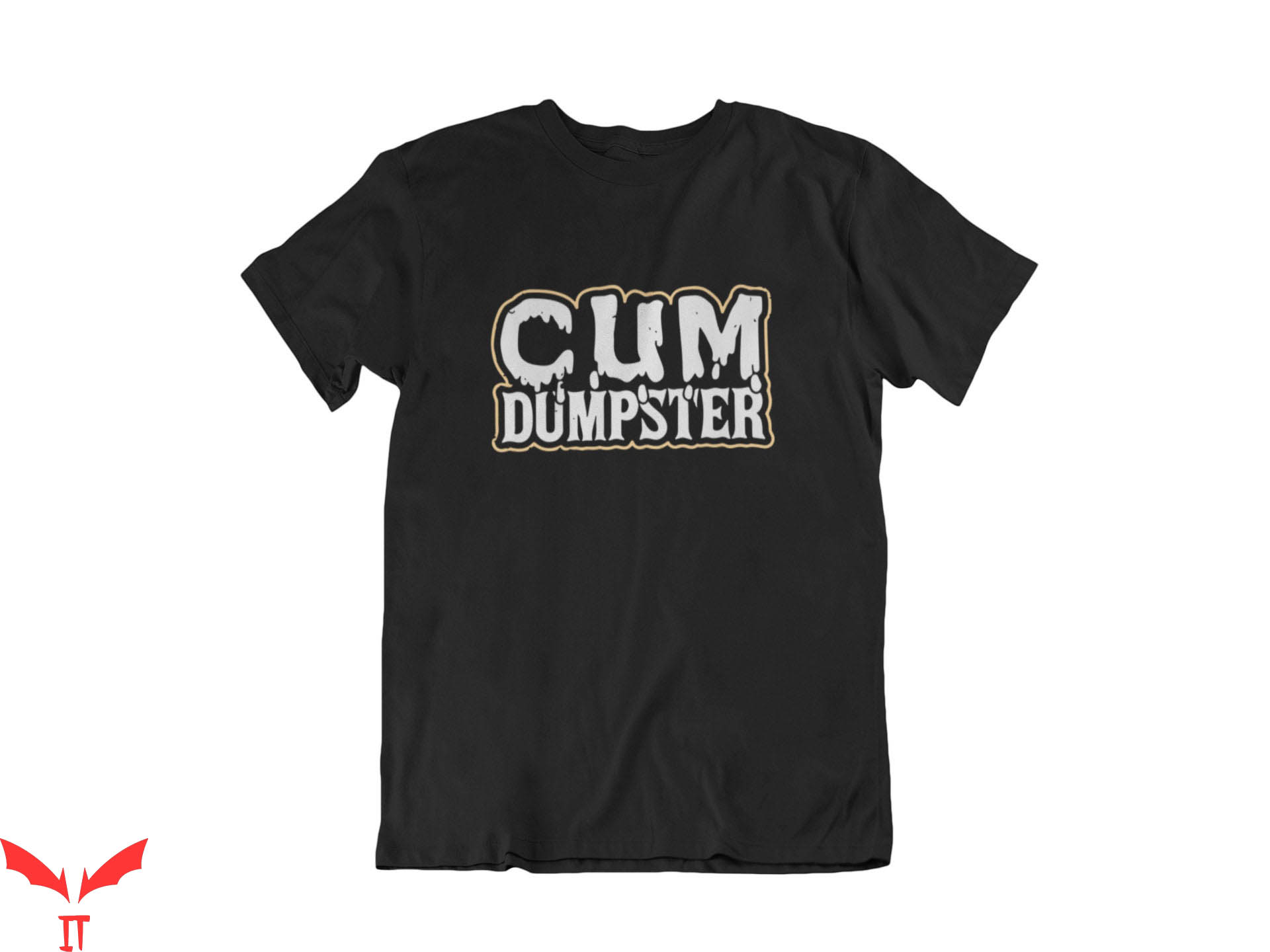 Cum In Me Bro T-Shirt Cum Dumpster Funny Quote Tee Shirt