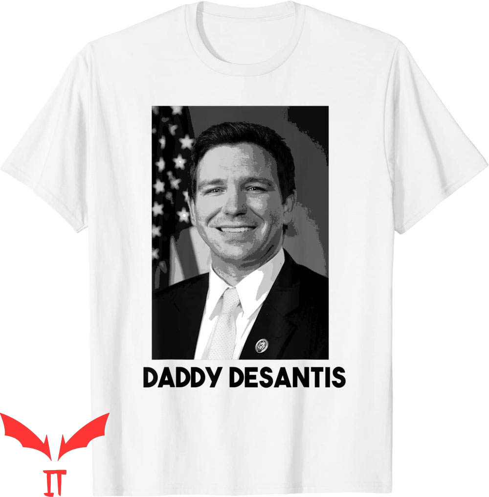 Daddy Desantis T-Shirt Cool Quote Graphic Design Tee Shirt