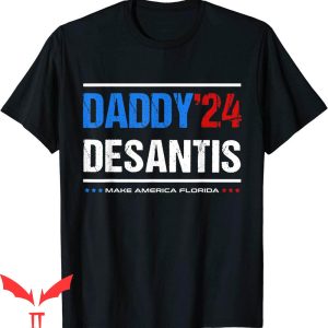 Daddy Desantis T-Shirt Daddy 2024 Make America Florida Tee
