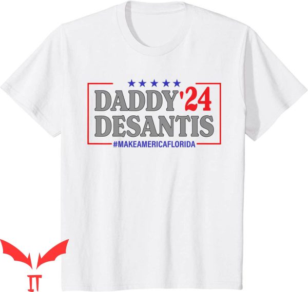 Daddy Desantis T-Shirt DeSantis 24 Make America Florida Tee