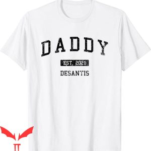 Daddy Desantis T-Shirt Est. 2021 Make America Florida 2024