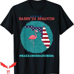 Daddy Desantis T-Shirt Make America Florida Election T-Shirt