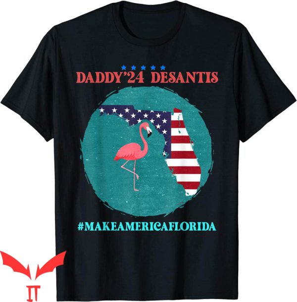 Daddy Desantis T-Shirt Make America Florida Election T-Shirt