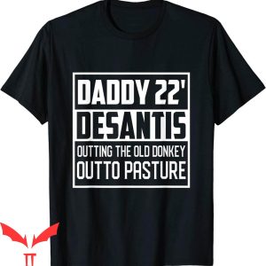 Daddy Desantis T-Shirt Putting Old Donkey Out To Pasture Tee