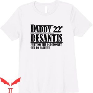 Daddy Desantis T-Shirt Putting The Old Donkey Out To Pasture