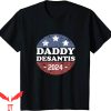 Daddy Desantis T-Shirt USA Election Campaign President Tee