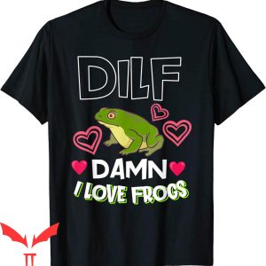 Damn I Love Frogs T-Shirt DILF Frog Keeper Lover T-Shirt