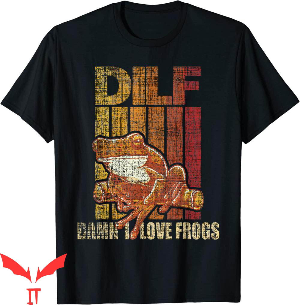 Damn I Love Frogs T-Shirt DILF Funny Amphibian Lover Frog