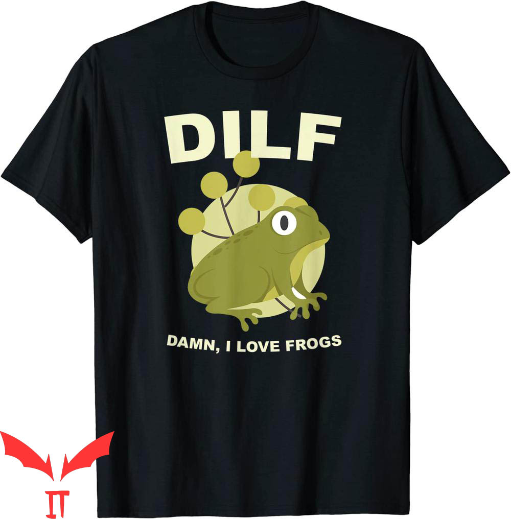 Damn I Love Frogs T-Shirt DILF Funny Frog Amphibian Lovers