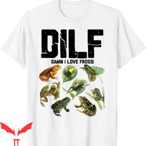 Damn I Love Frogs T-Shirt DILF Funny Graphic Design T-Shirt
