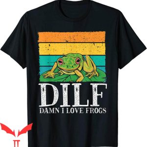 Damn I Love Frogs T-Shirt DILF Funny Lover Frog Whisperer