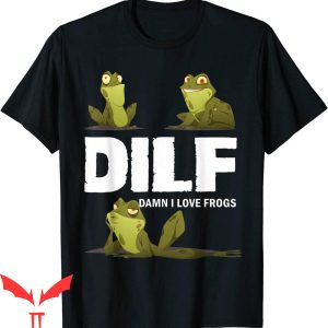 Damn I Love Frogs T-Shirt Funny DILF Hilarious Joke T-Shirt