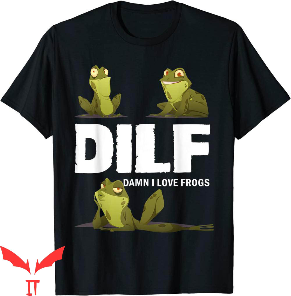 Damn I Love Frogs T-Shirt Funny DILF Hilarious Joke T-Shirt