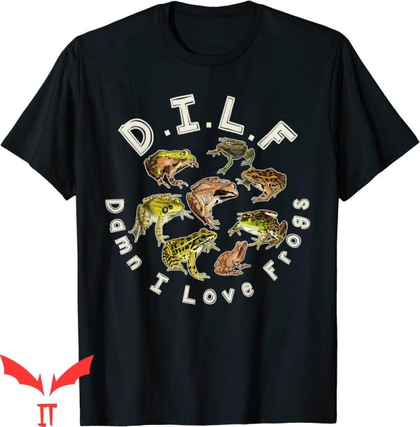 Damn I Love Frogs T-Shirt Types Of Frogs DILF Tee Shirt