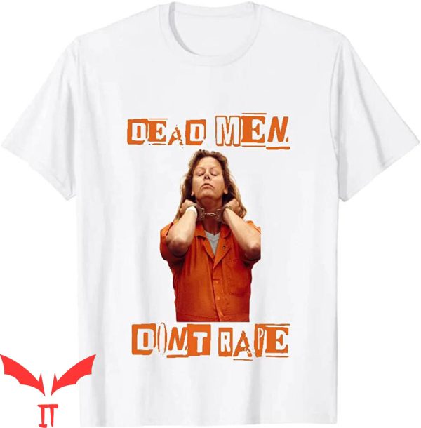 Dead Men Dont Rape T-Shirt Aileen Wuornos American Serial
