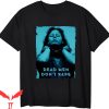 Dead Men Dont Rape T-Shirt Aileen Wuornos Serial Killer Tee