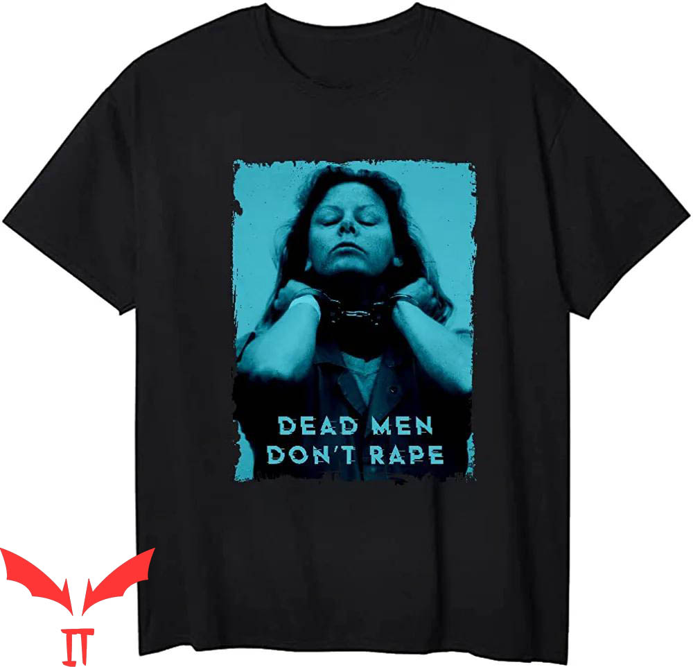 Dead Men Dont Rape T-Shirt Aileen Wuornos Serial Killer Tee Dead Men Dont Rape T-Shirt Aileen Wuornos Serial Killer Tee